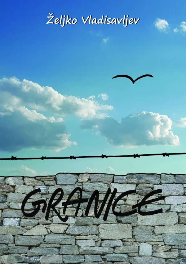 U pripremi zbirka priča ”GRANICE” autora Željka Vladisavljeva