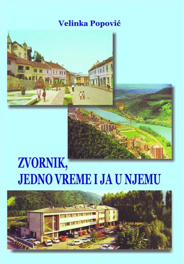 Velinka Popović : Zvornik, jedno vreme i ja u njemu