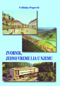 Velinka Popović : Zvornik, Jedno Vreme I Ja U Njemu